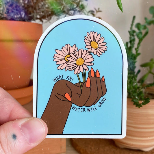 Sticker What You Water Will Grow