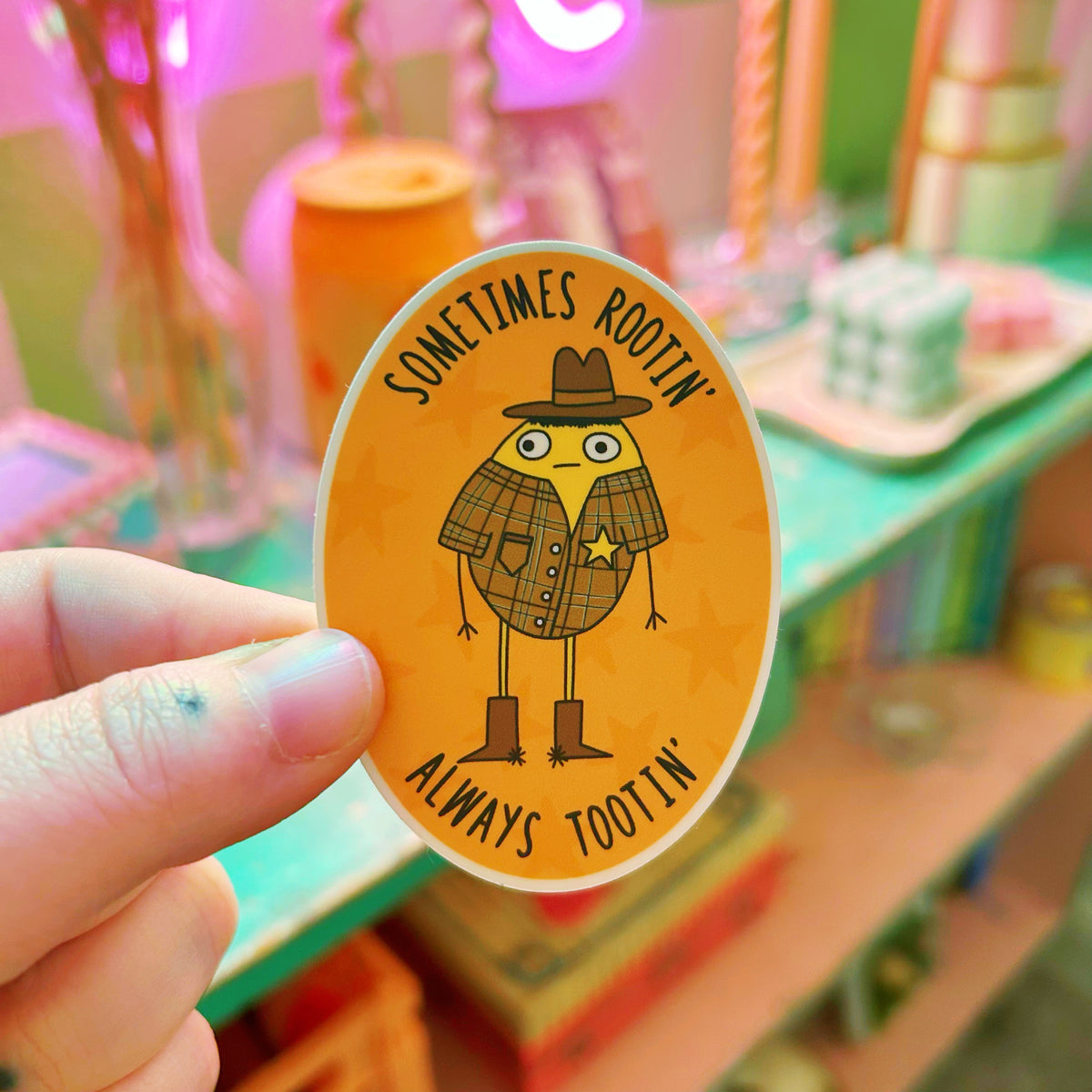 Sticker Sometimes Rootin’ Always Tootin’