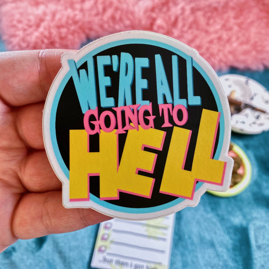 Sticker We’re All Going to Hell